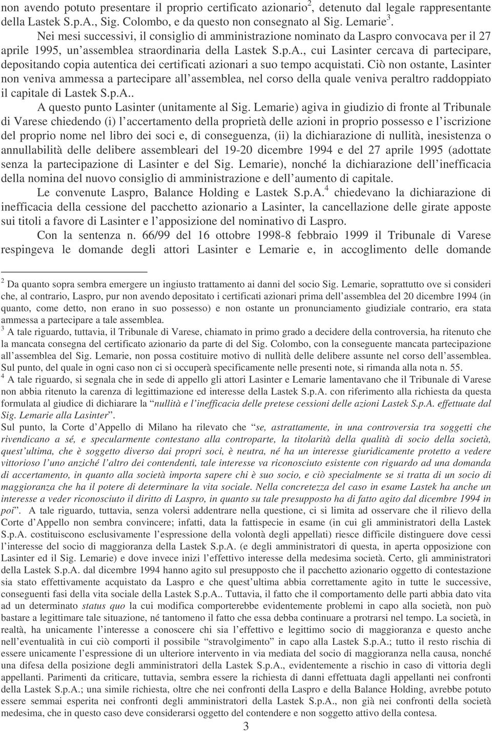 , cui Lasinter cercava di partecipare, depositando copia autentica dei certificati azionari a suo tempo acquistati.