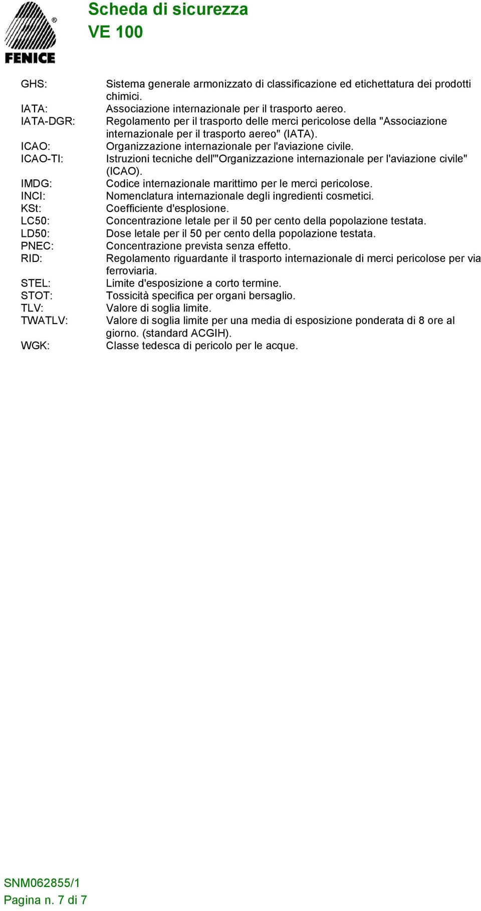 Organizzazione internazionale per l'aviazione civile. Istruzioni tecniche dell'"organizzazione internazionale per l'aviazione civile" (ICAO). Codice internazionale marittimo per le merci pericolose.