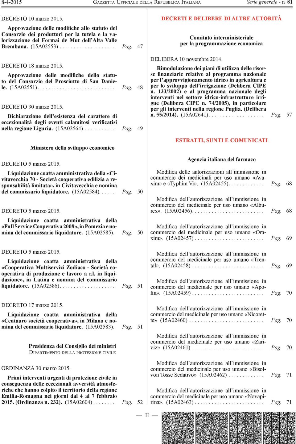 Dichiarazione dell esistenza del carattere di eccezionalità degli eventi calamitosi verificatisi nella regione Liguria. (15A02564)........... Pag.