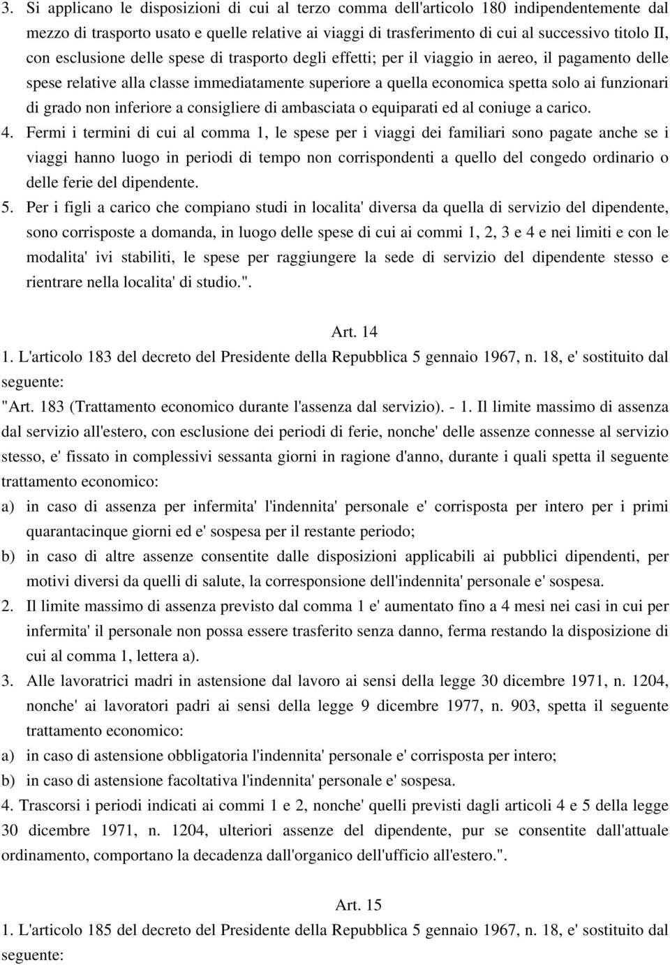 grado non inferiore a consigliere di ambasciata o equiparati ed al coniuge a carico. 4.