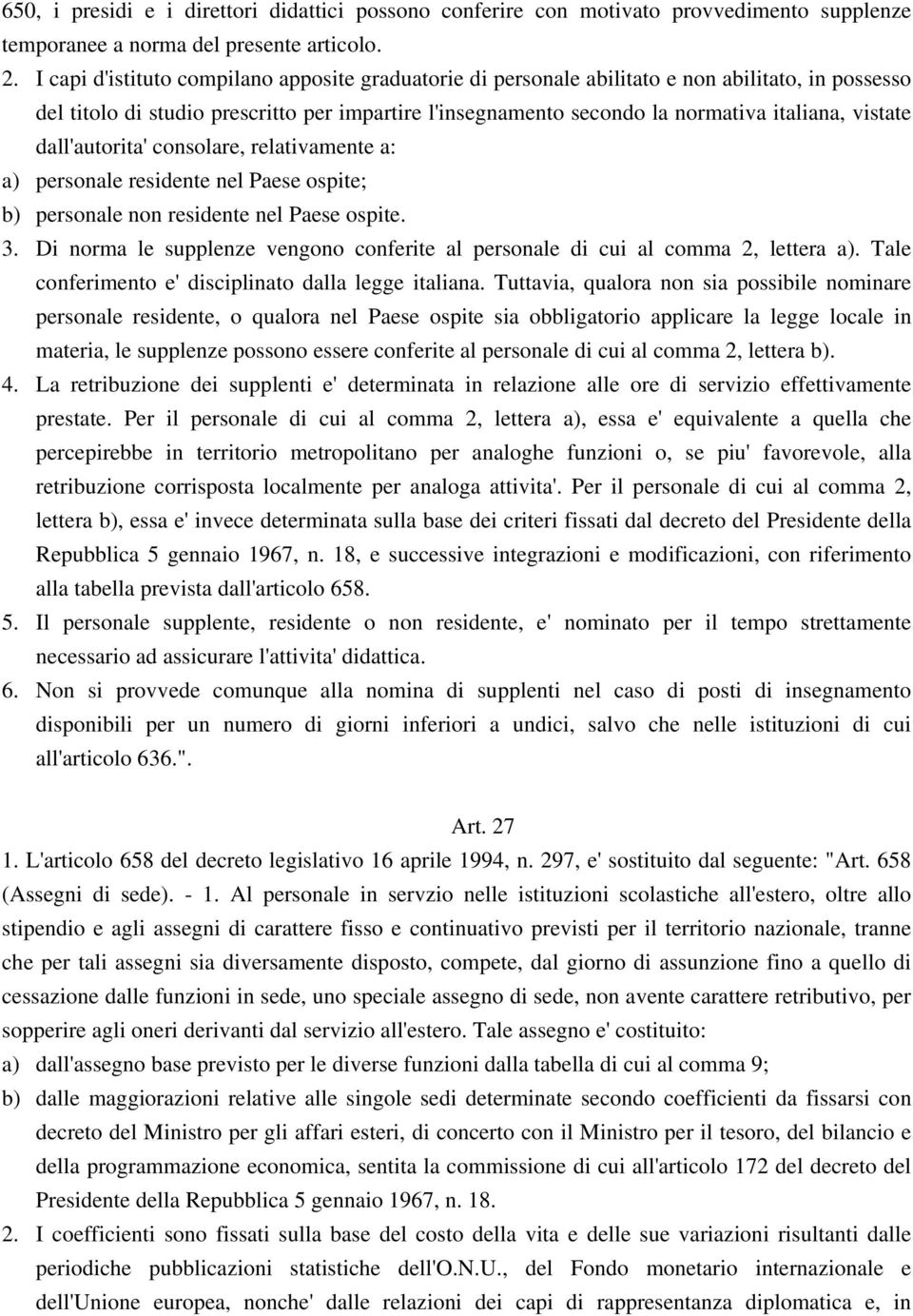 vistate dall'autorita' consolare, relativamente a: a) personale residente nel Paese ospite; b) personale non residente nel Paese ospite. 3.