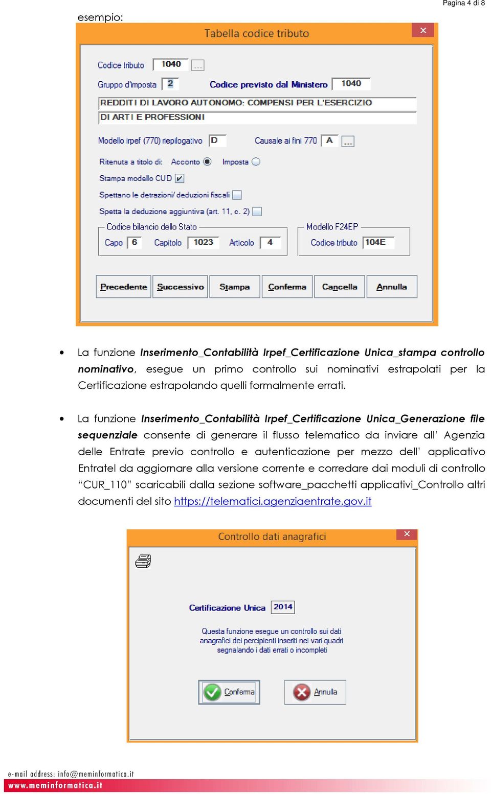 La funzione Inserimento_Contabilità Irpef_Certificazione Unica_Generazione file sequenziale consente di generare il flusso telematico da inviare all Agenzia delle Entrate