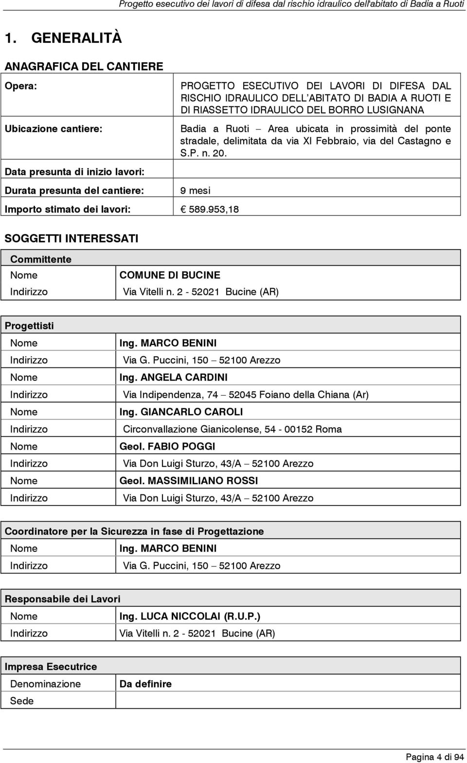 9 mesi Importo stimato dei lavori: 589.953,18 SOGGETTI INTERESSATI Committente Nome Indirizzo COMUNE DI BUCINE Via Vitelli n.