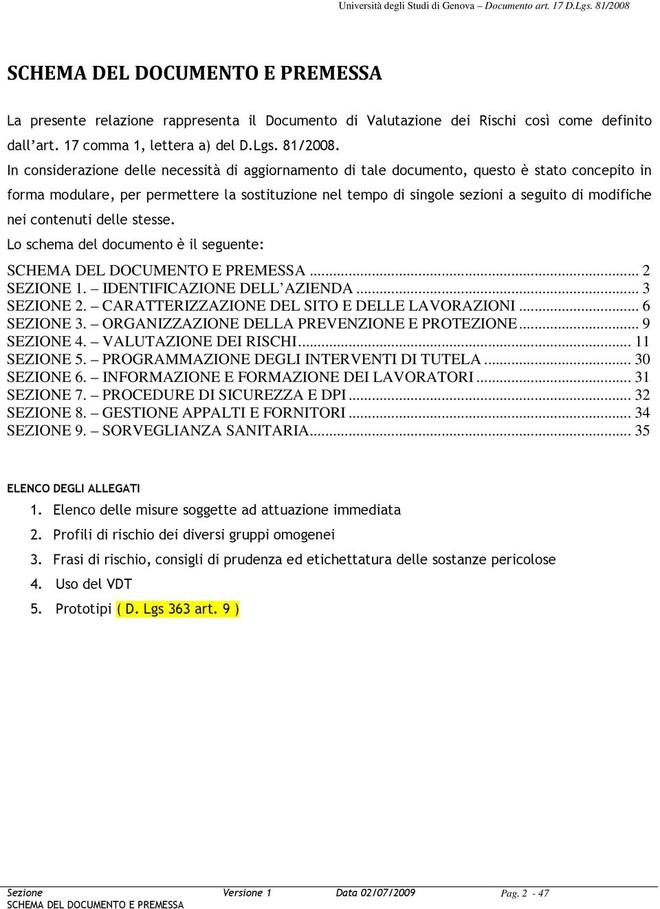 nei contenuti delle stesse. Lo schema del documento è il seguente: SCHEMA DEL DOCUMENTO E PREMESSA... SEZIONE 1. IDENTIFICAZIONE DELL AZIENDA... 3 SEZIONE.