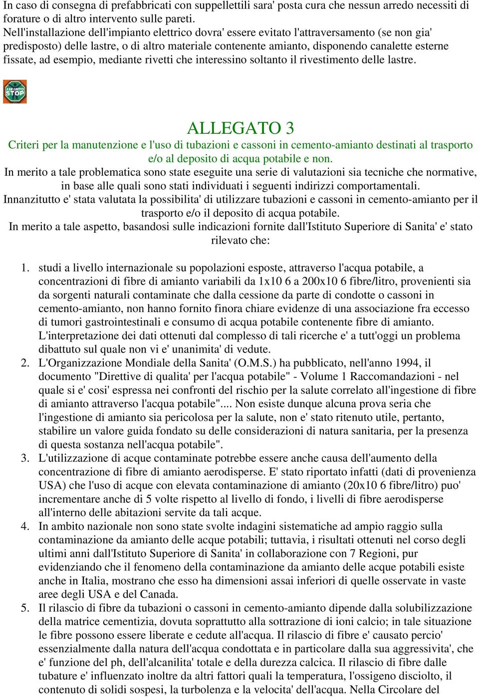 fissate, ad esempio, mediante rivetti che interessino soltanto il rivestimento delle lastre.