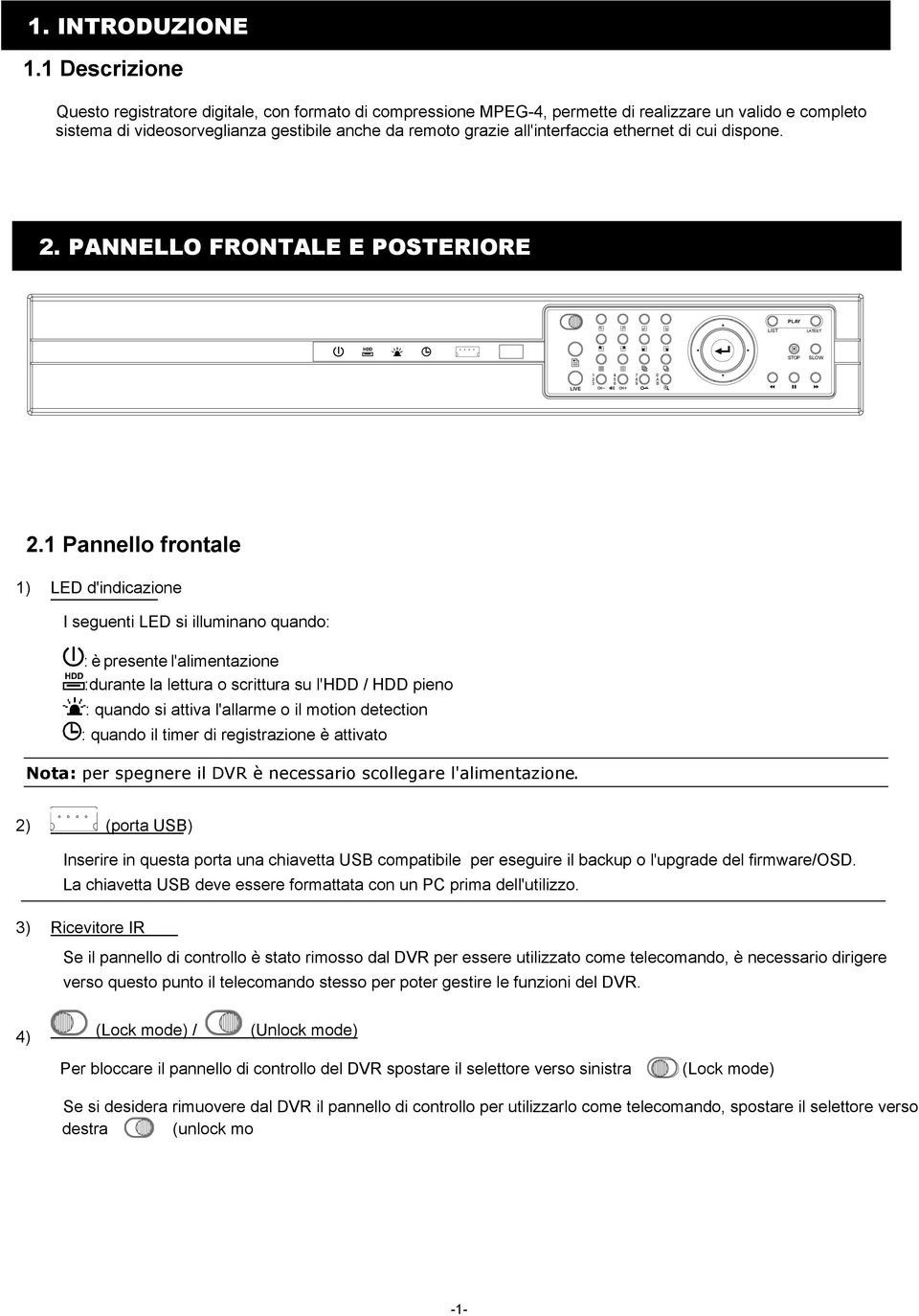 all'interfaccia ethernet di cui dispone. 2. PANNELLO FRONTALE E POSTERIORE PLAY LIST LATEST STOP SLOW 1 2 3 4 5 6 7 8 9 0 A B LIVE 2.