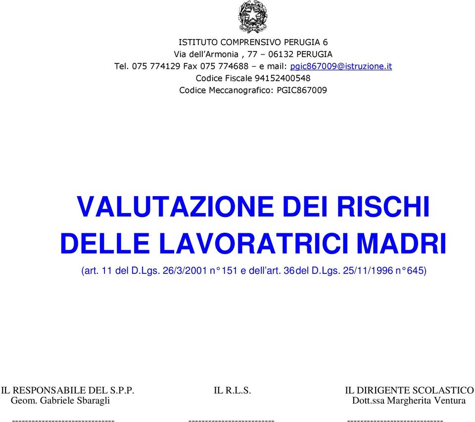 26/3/2001 n 151 e dell art. 36 del D.Lgs. 25/11/1996 n 645) IL RESPONSABILE DEL S.P.P. IL R.L.S. IL DIRIGENTE SCOLASTICO Geom.