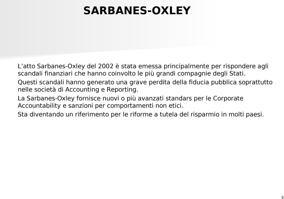 Questi scandali hanno generato una grave perdita della fiducia pubblica soprattutto nelle società di Accounting e Reporting.