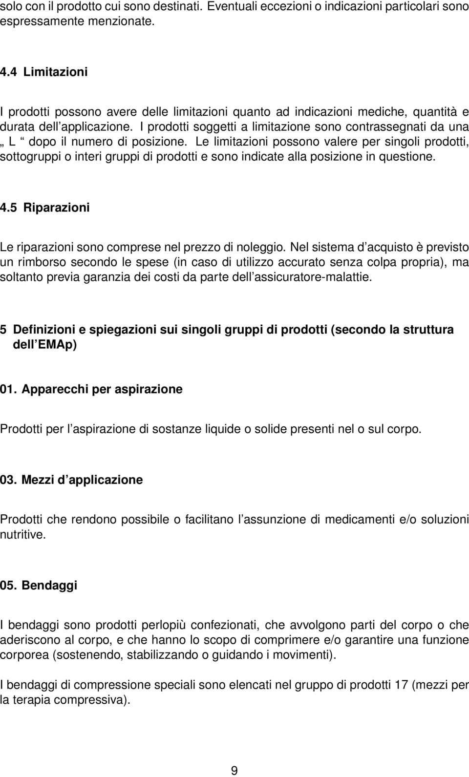 I prodotti soggetti a limitazione sono contrassegnati da una L dopo il numero di posizione.