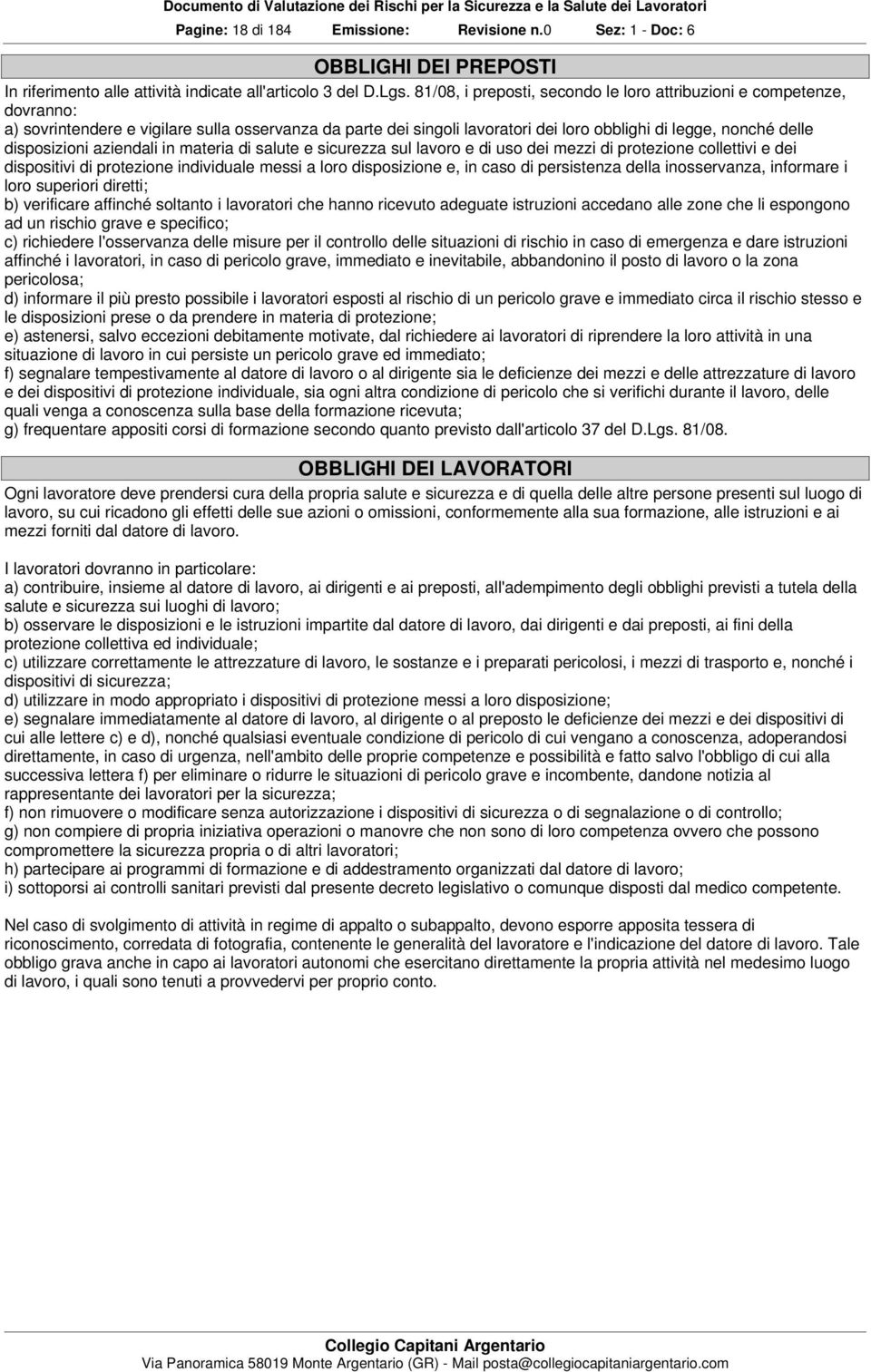 disposizioni aziendali in materia di salute e sicurezza sul lavoro e di uso dei mezzi di protezione collettivi e dei dispositivi di protezione individuale messi a loro disposizione e, in caso di