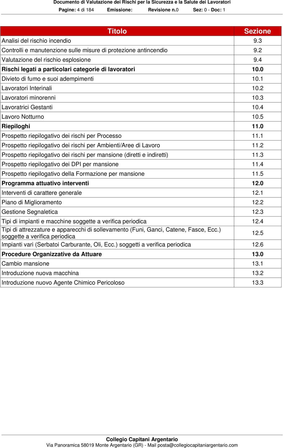 3 Lavoratrici Gestanti 10.4 Lavoro Notturno 10.5 Riepiloghi 11.0 Prospetto riepilogativo dei rischi per Processo 11.1 Prospetto riepilogativo dei rischi per Ambienti/Aree di Lavoro 11.