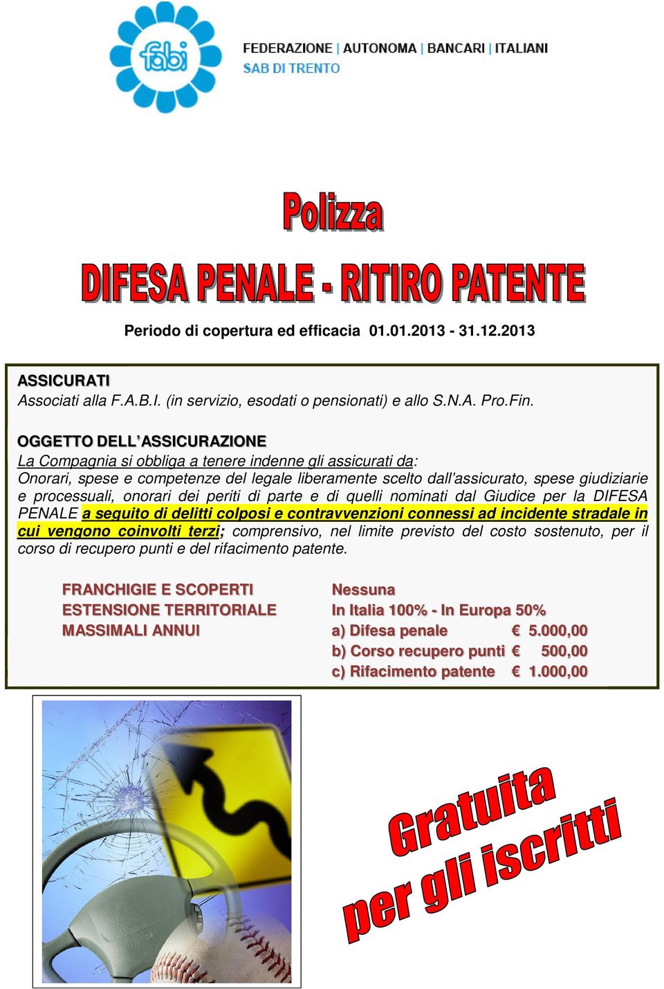 onorari dei periti di parte e di quelli nominati dal Giudice per la DIFESA PENALE a seguito di delitti colposi e contravvenzioni connessi ad incidente stradale in cui vengono coinvolti terzi;