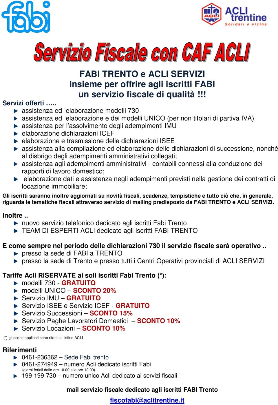 dichiarazioni ICEF elaborazione e trasmissione delle dichiarazioni ISEE assistenza alla compilazione ed elaborazione delle dichiarazioni di successione, nonché al disbrigo degli adempimenti