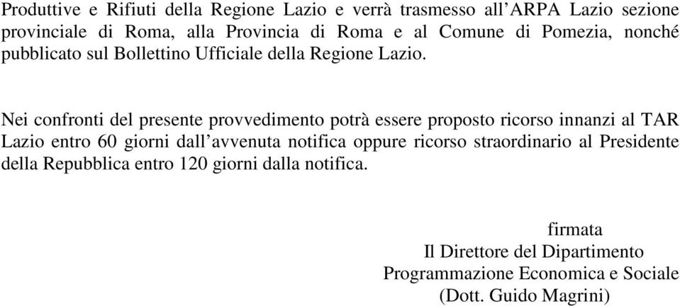 Nei confronti del presente provvedimento potrà essere proposto ricorso innanzi al TAR Lazio entro 60 giorni dall avvenuta notifica