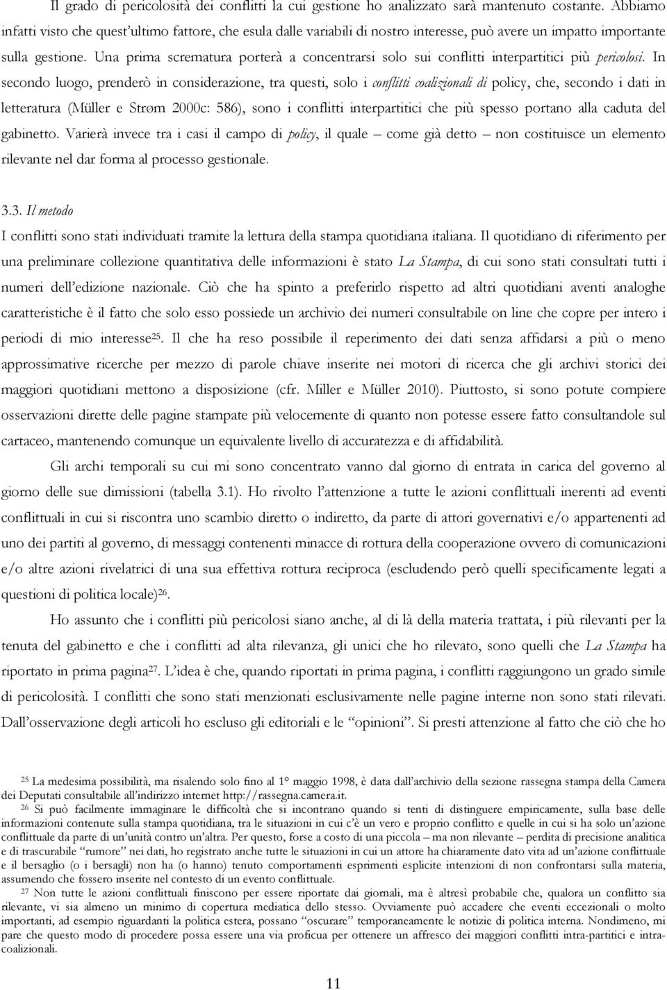 Una prima scrematura porterà a concentrarsi solo sui conflitti interpartitici più pericolosi.