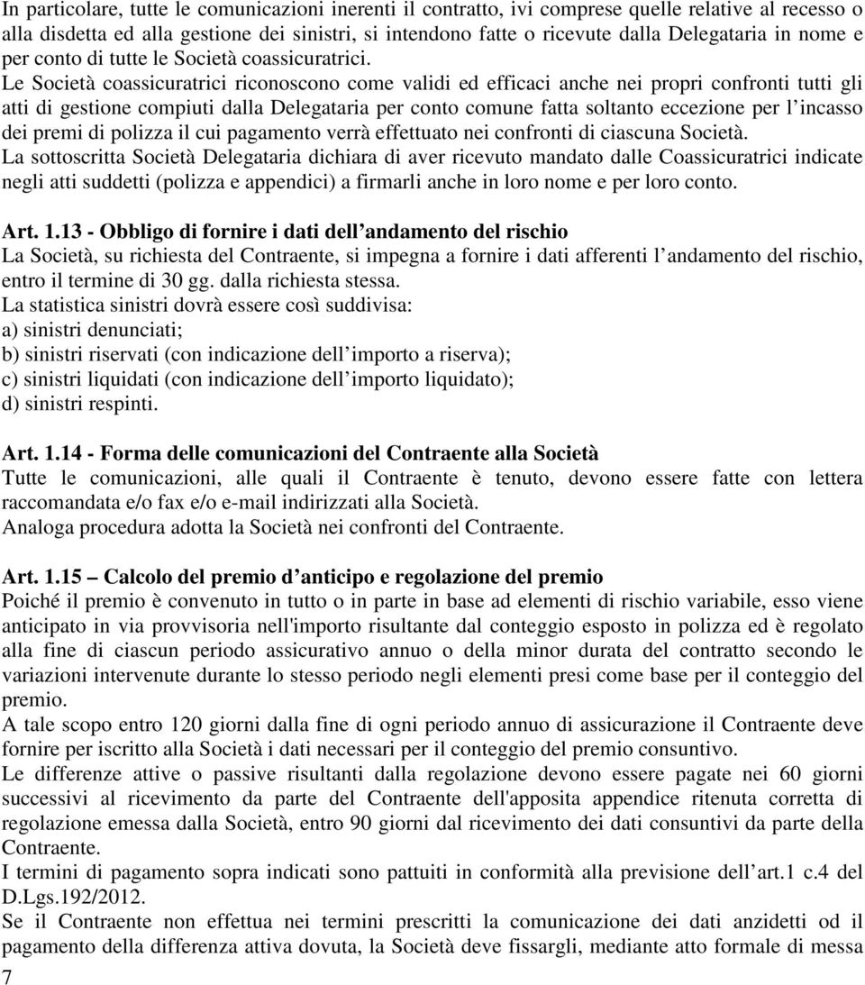 Le Società cossicurtrici riconoscono come vlidi ed efficci nche nei propri confronti tutti gli tti di gestione compiuti dll Delegtri per conto comune ftt soltnto eccezione per l incsso dei premi di