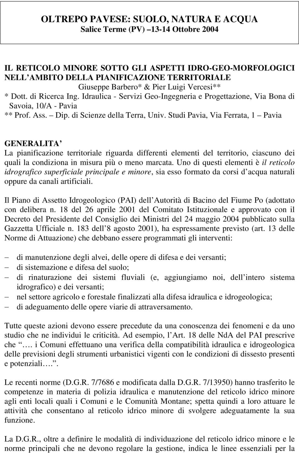 Studi Pavia, Via Ferrata, 1 Pavia GENERALITA La pianificazione territoriale riguarda differenti elementi del territorio, ciascuno dei quali la condiziona in misura più o meno marcata.