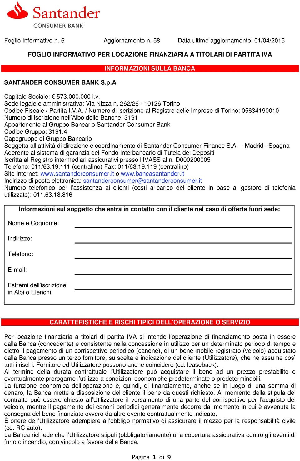 / Numero di iscrizione al Registro delle Imprese di Torino: 05634190010 Numero di iscrizione nell Albo delle Banche: 3191 Appartenente al Gruppo Bancario Santander Consumer Bank Codice Gruppo: 3191.