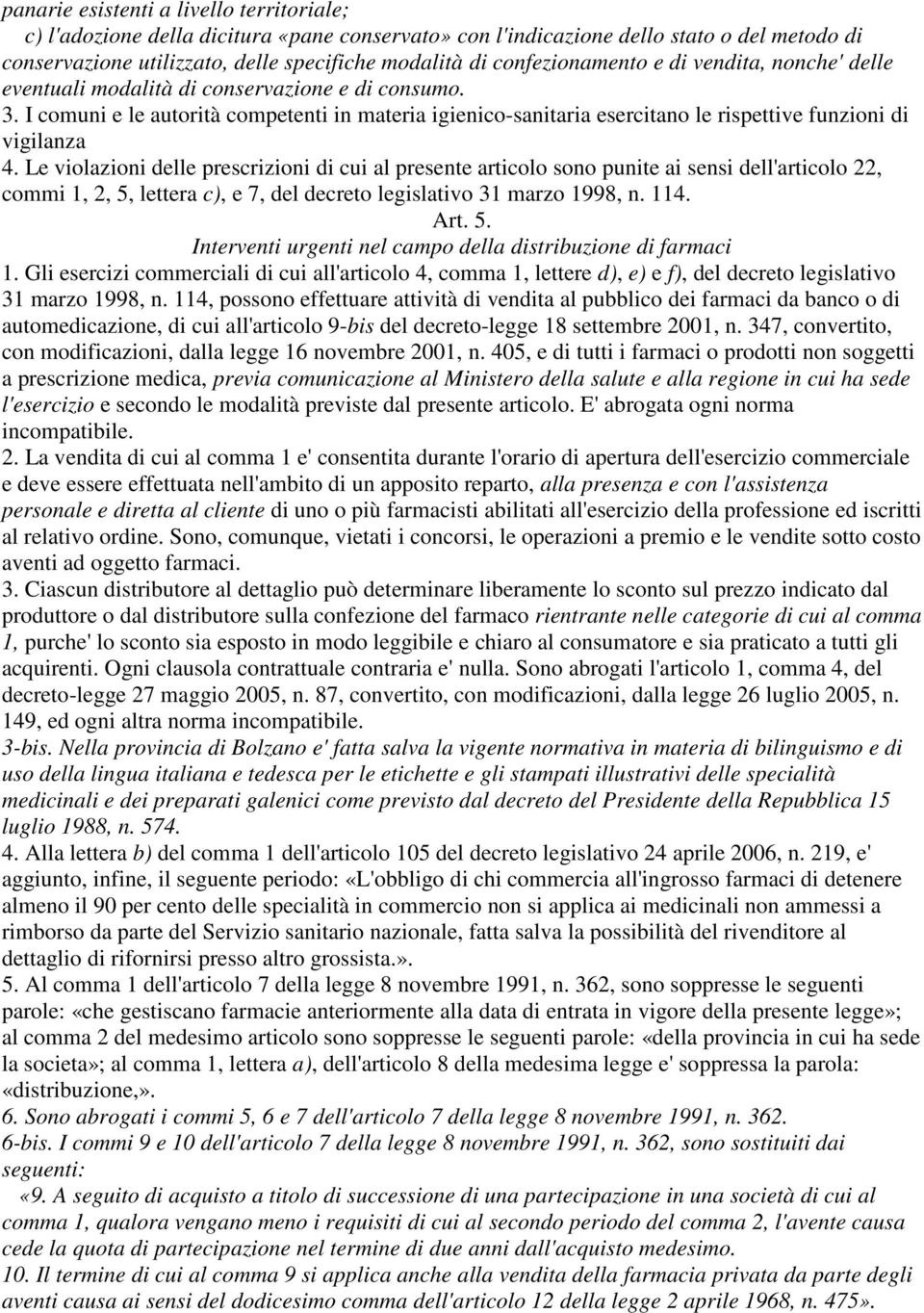 I comuni e le autorità competenti in materia igienico-sanitaria esercitano le rispettive funzioni di vigilanza 4.