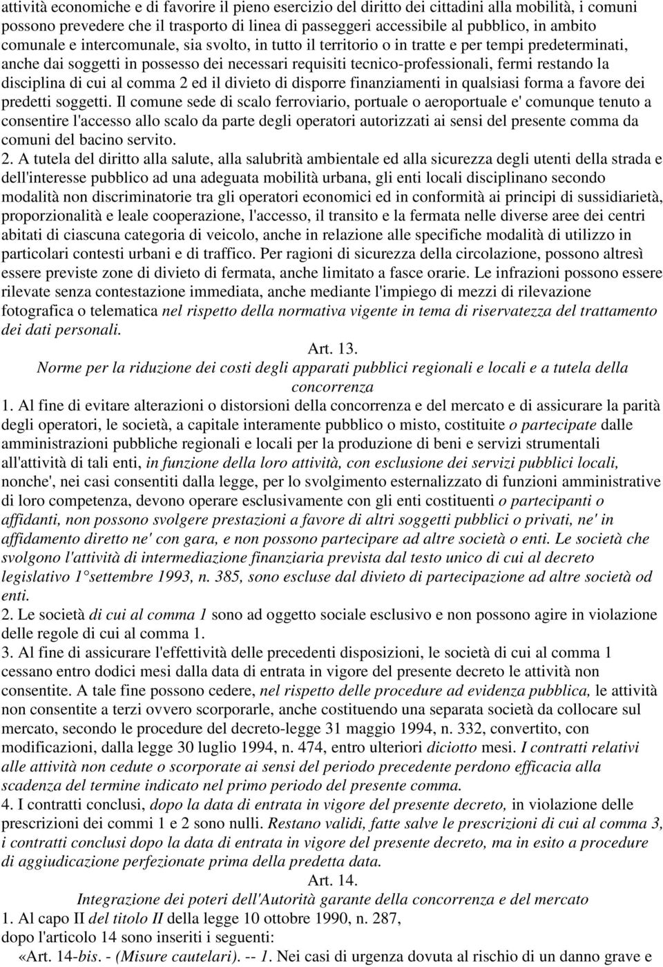 disciplina di cui al comma 2 ed il divieto di disporre finanziamenti in qualsiasi forma a favore dei predetti soggetti.