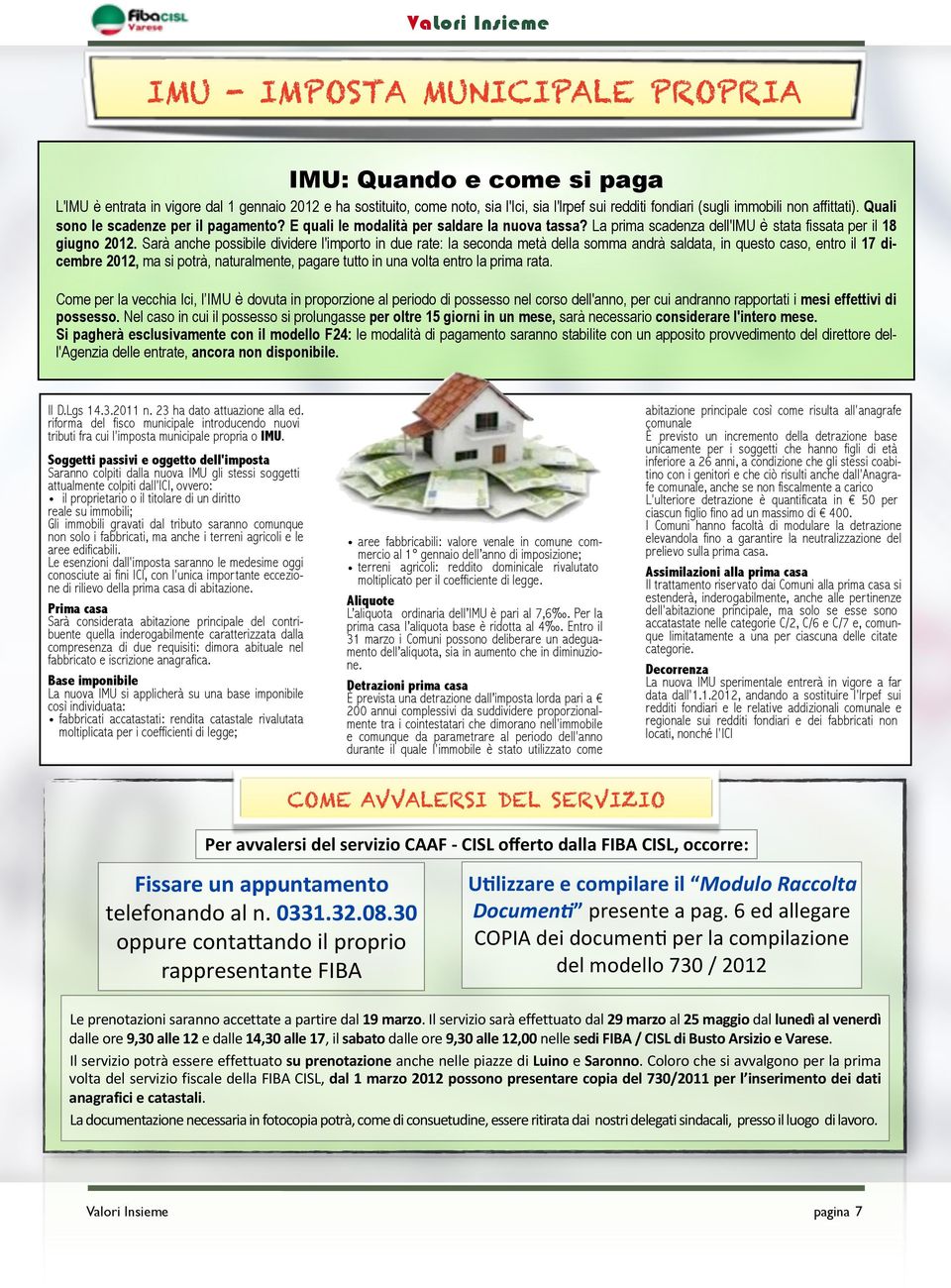 Sarà anche possibile dividere l'importo in due rate: la seconda metà della somma andrà saldata, in questo caso, entro il 17 dicembre 2012, ma si potrà, naturalmente, pagare tutto in una volta entro