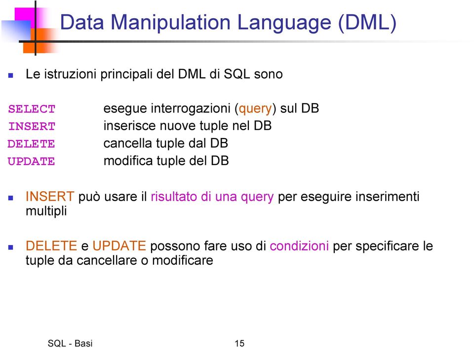 modifica tuple del DB INSERT può usare il risultato di una query per eseguire inserimenti multipli