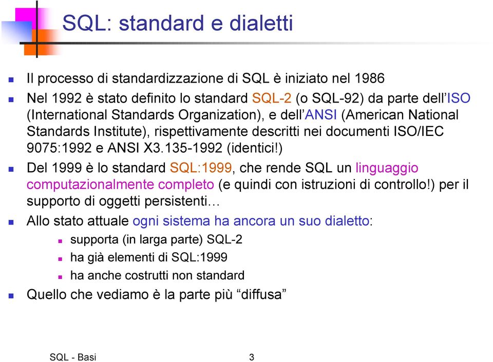 ) Del 1999 è lo standard SQL:1999, che rende SQL un linguaggio computazionalmente completo (e quindi con istruzioni di controllo!