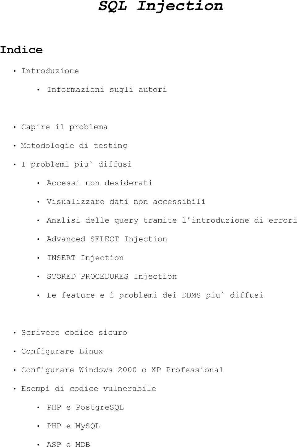 Injection INSERT Injection STORED PROCEDURES Injection Le feature e i problemi dei DBMS piu` diffusi Scrivere codice sicuro