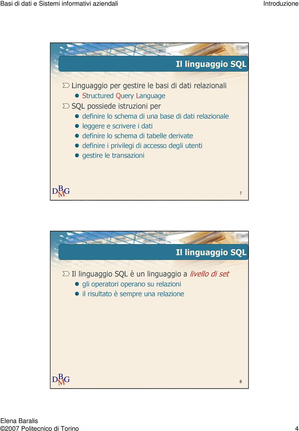 definire i privilegi di accesso degli utenti gestire le transazioni 7 Il linguaggio SQL Il linguaggio SQL è un