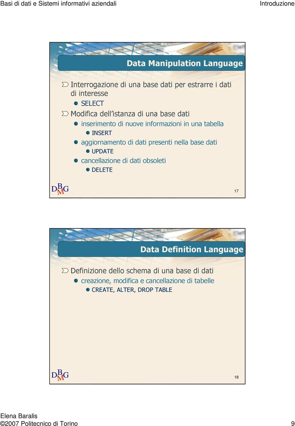 nella base dati UPDATE cancellazione di dati obsoleti DELETE 17 Data Definition Language Definizione dello schema