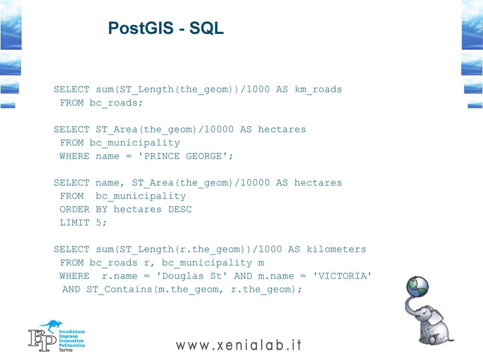 bc_municipality ORDER BY hectares DESC LIMIT 5; SELECT sum(st_length(r.