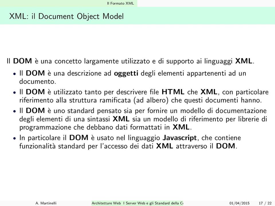 Il DOM è utilizzato tanto per descrivere file HTML che XML, con particolare riferimento alla struttura ramificata (ad albero) che questi documenti hanno.