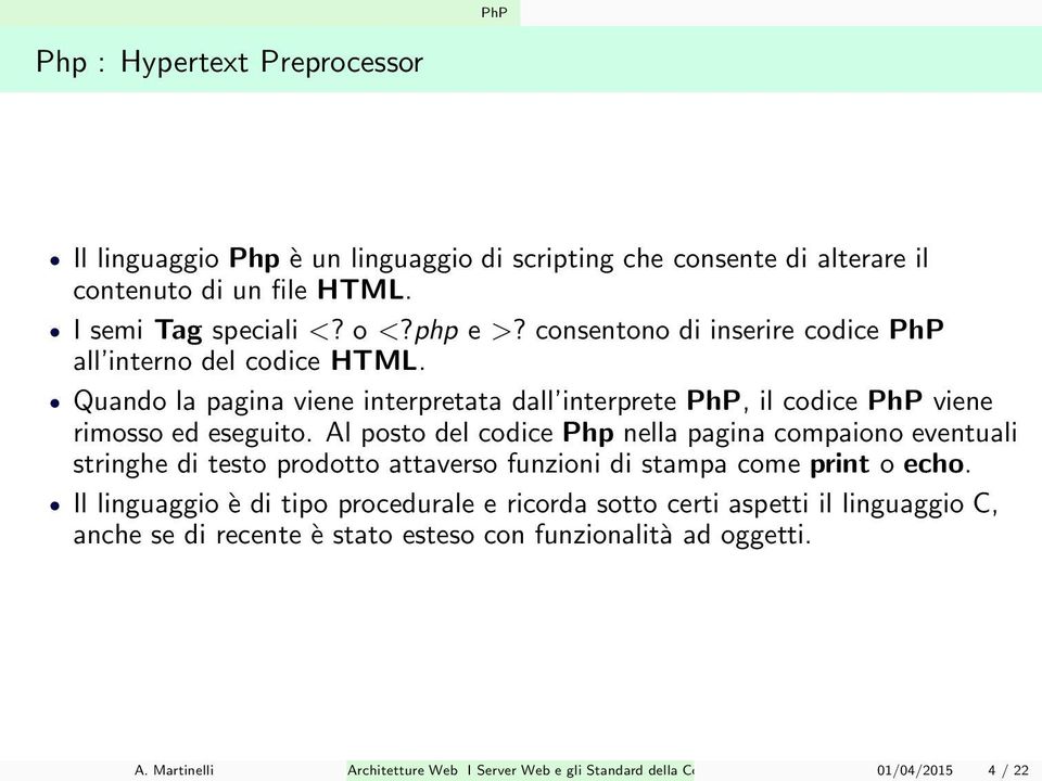 Al posto del codice Php nella pagina compaiono eventuali stringhe di testo prodotto attaverso funzioni di stampa come print o echo.