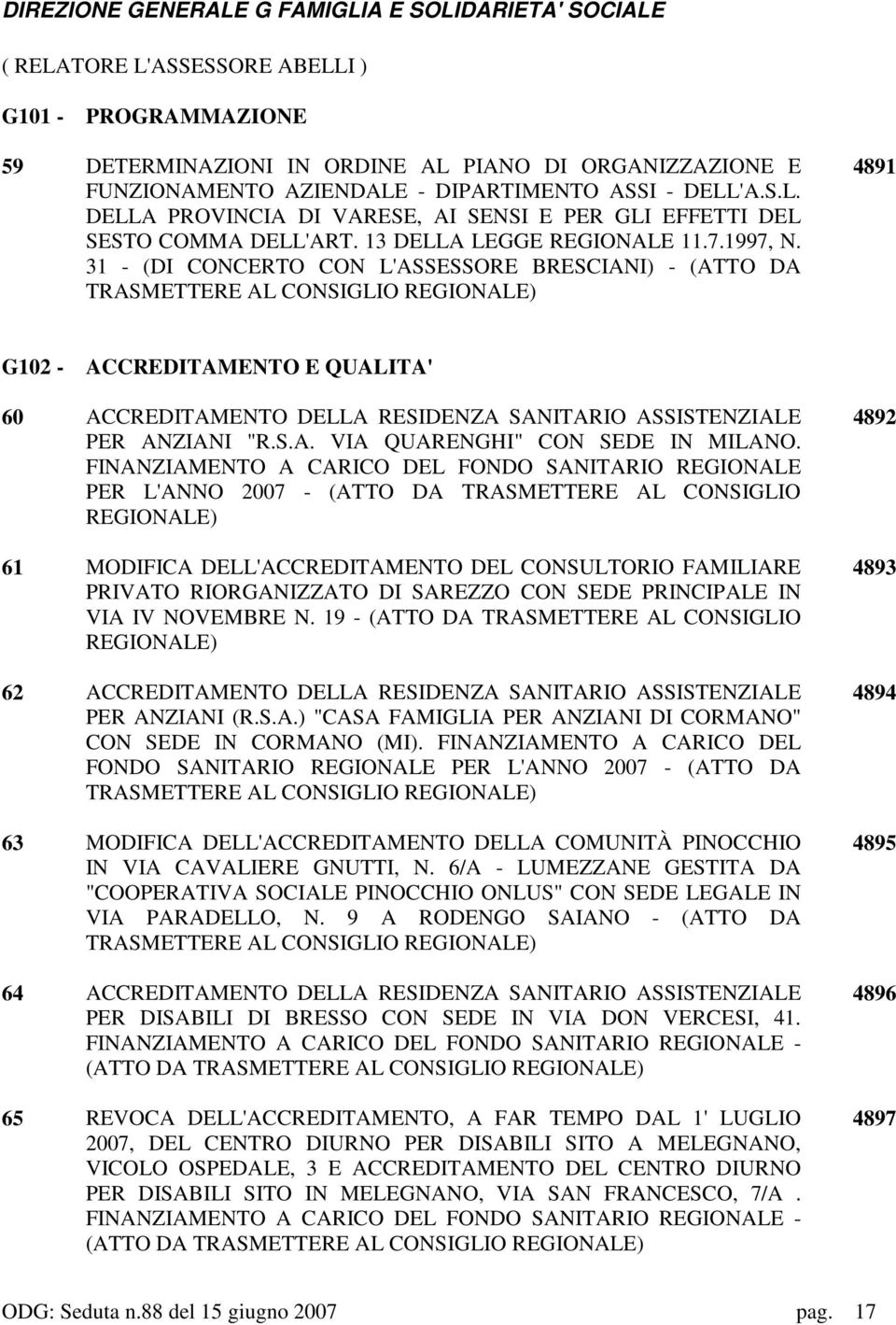 31 - (DI CONCERTO CON L'ASSESSORE BRESCIANI) - (ATTO DA TRASMETTERE AL CONSIGLIO REGIONALE) 4891 G102 - ACCREDITAMENTO E QUALITA' 60 ACCREDITAMENTO DELLA RESIDENZA SANITARIO ASSISTENZIALE PER ANZIANI