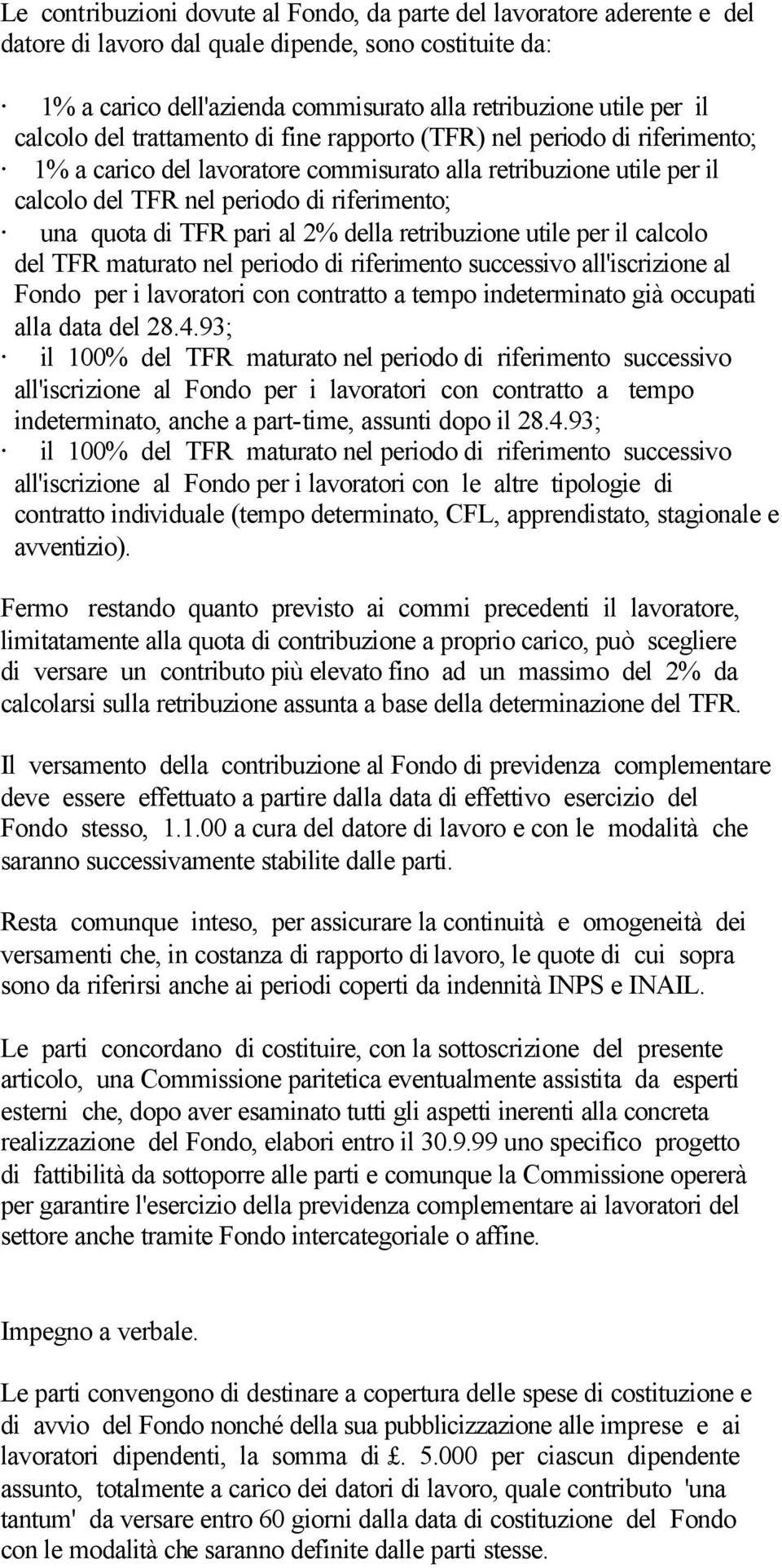 di TFR pari al 2% della retribuzione utile per il calcolo del TFR maturato nel periodo di riferimento successivo all'iscrizione al Fondo per i lavoratori con contratto a tempo indeterminato già