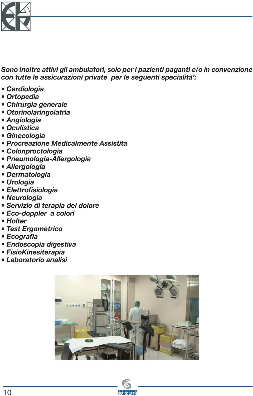 Medicalmente Assistita Colonproctologia Pneumologia-Allergologia Allergologia Dermatologia Urologia Elettrofisiologia Neurologia