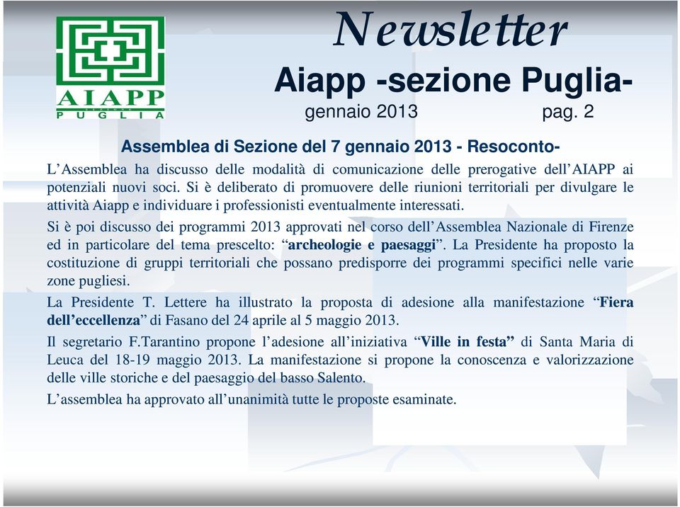 Si è poi discusso dei programmi 2013 approvati nel corso dell Assemblea Nazionale di Firenze ed in particolare del tema prescelto: archeologie e paesaggi.