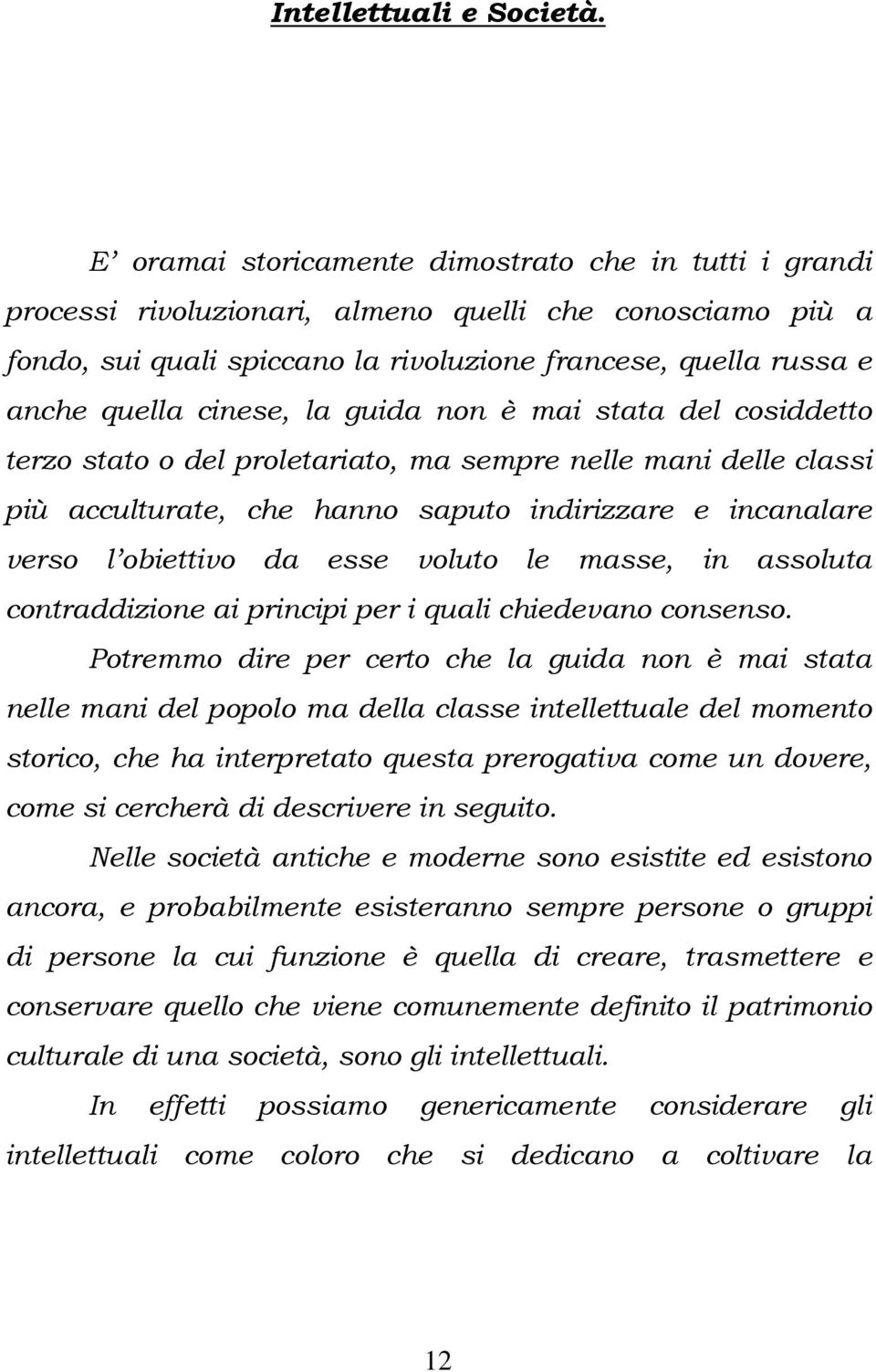 cinese, la guida non è mai stata del cosiddetto terzo stato o del proletariato, ma sempre nelle mani delle classi più acculturate, che hanno saputo indirizzare e incanalare verso l obiettivo da esse