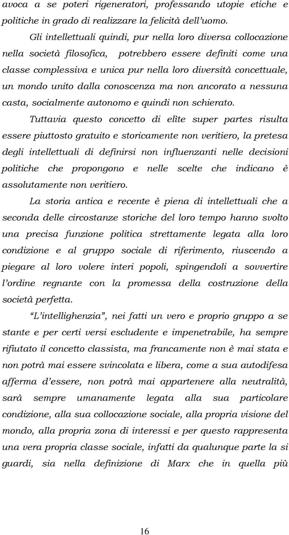 unito dalla conoscenza ma non ancorato a nessuna casta, socialmente autonomo e quindi non schierato.