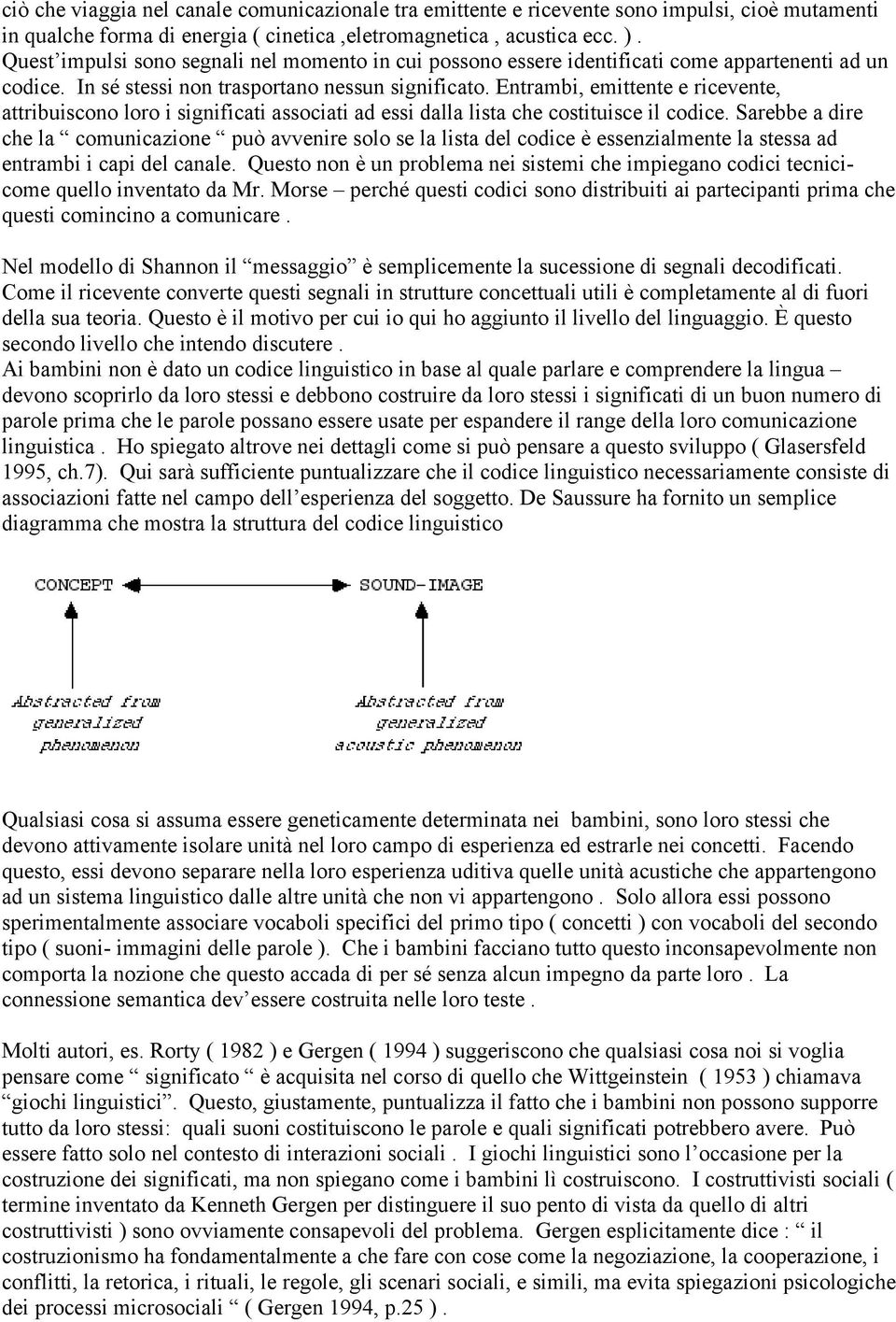 Entrambi, emittente e ricevente, attribuiscono loro i significati associati ad essi dalla lista che costituisce il codice.