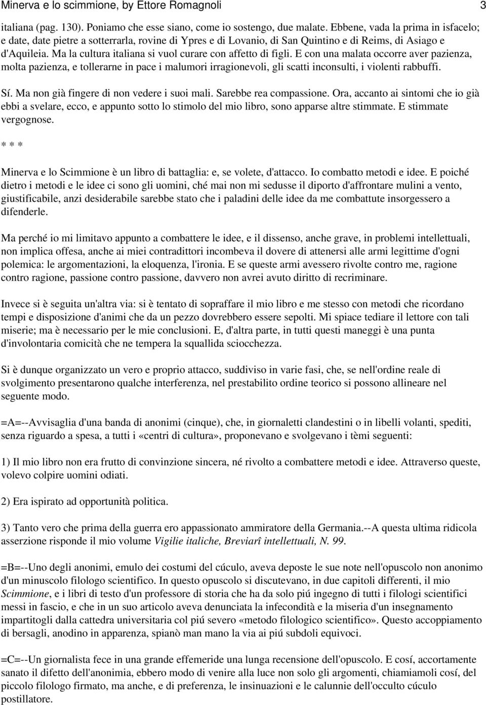 Ma la cultura italiana si vuol curare con affetto di figli.