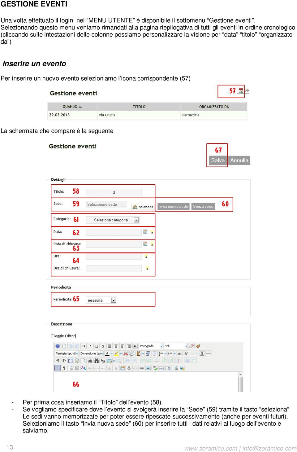 titolo organizzato da ) Inserire un evento Per inserire un nuovo evento selezioniamo l icona corrispondente (57) La schermata che compare è la seguente - Per prima cosa inseriamo il Titolo dell