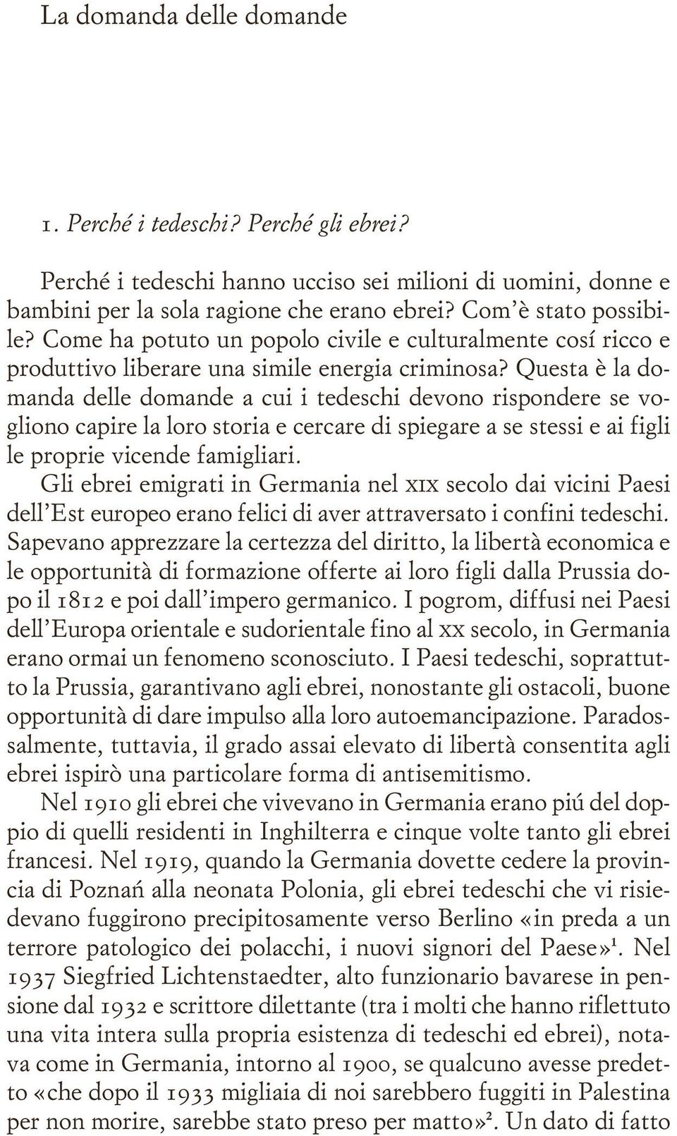 Questa è la domanda delle domande a cui i tedeschi devono rispondere se vogliono capire la loro storia e cercare di spiegare a se stessi e ai figli le proprie vicende famigliari.