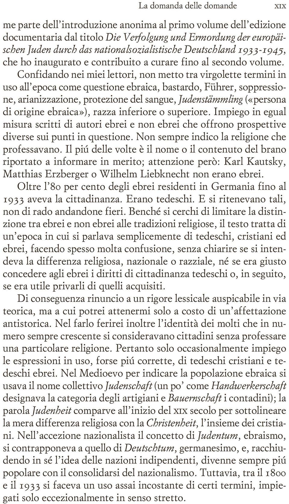 Confidando nei miei lettori, non metto tra virgolette termini in uso all epoca come questione ebraica, bastardo, Führer, soppressione, arianizzazione, protezione del sangue, Judenstämmling («persona