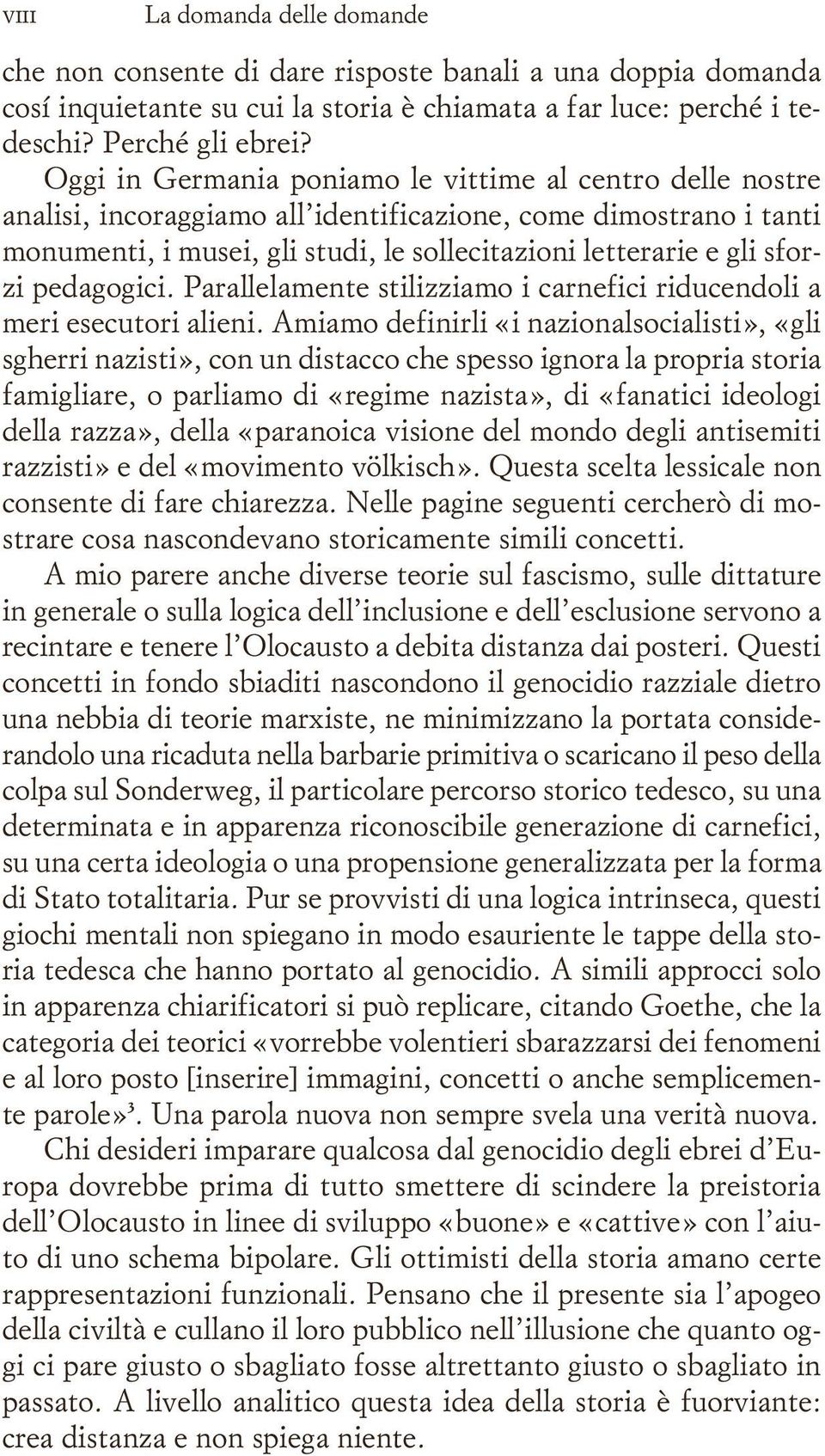 pedagogici. Parallelamente stilizziamo i carnefici riducendoli a meri esecutori alieni.