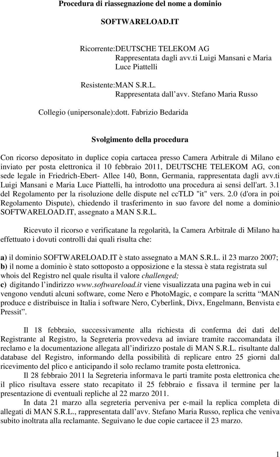 Fabrizio Bedarida Svolgimento della procedura Con ricorso depositato in duplice copia cartacea presso Camera Arbitrale di Milano e inviato per posta elettronica il 10 febbraio 2011, DEUTSCHE TELEKOM