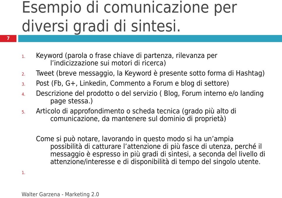 Descrizione del prodotto o del servizio ( Blog, Forum interno e/o landing page stessa.) 5.