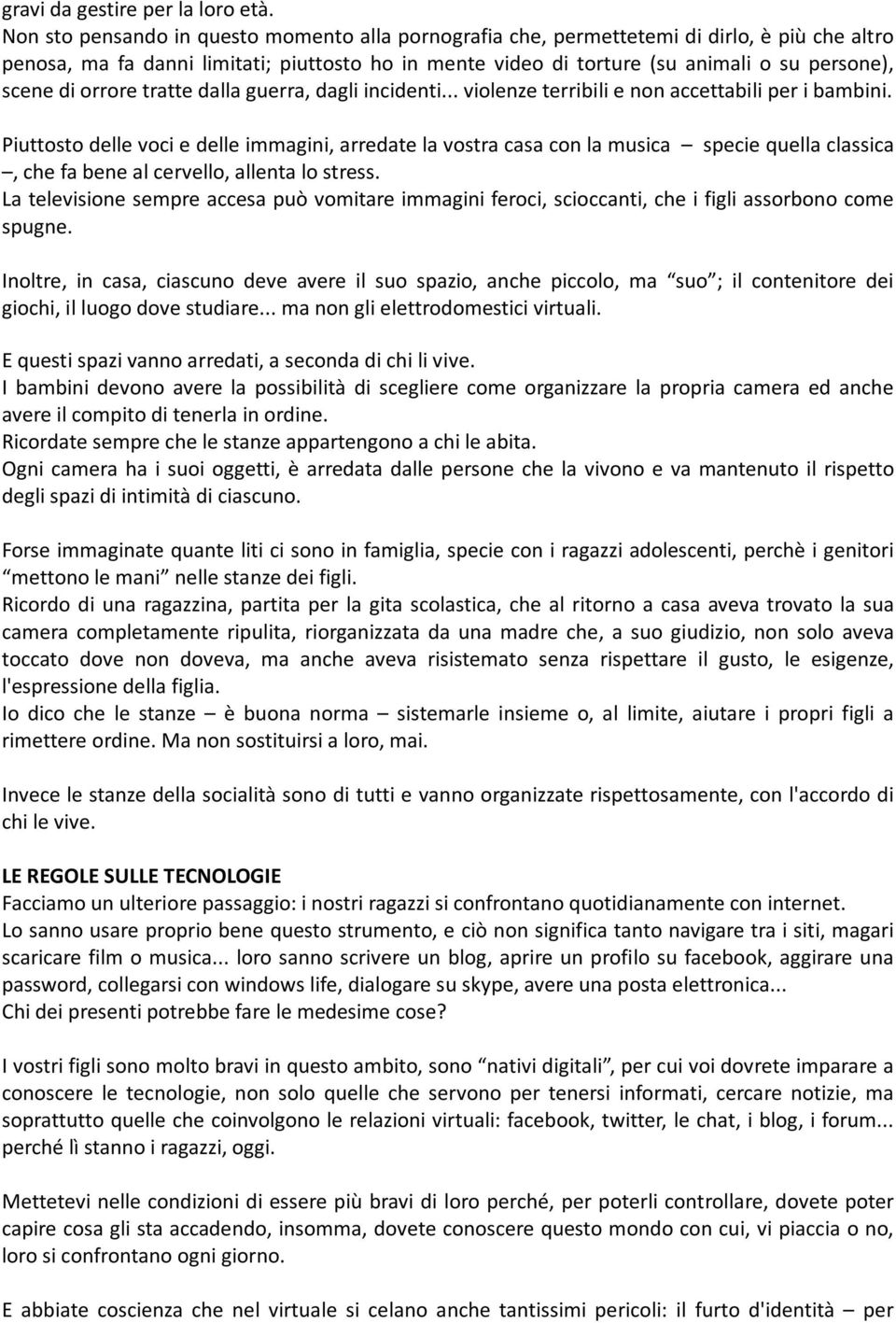 di orrore tratte dalla guerra, dagli incidenti... violenze terribili e non accettabili per i bambini.