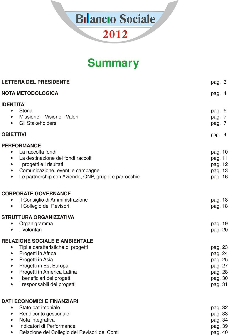 16 CORPORATE GOVERNANCE Il Consiglio di Amministrazione pag. 18 Il Collegio dei Revisori pag. 18 STRUTTURA ORGANIZZATIVA Organigramma pag. 19 I Volontari pag.