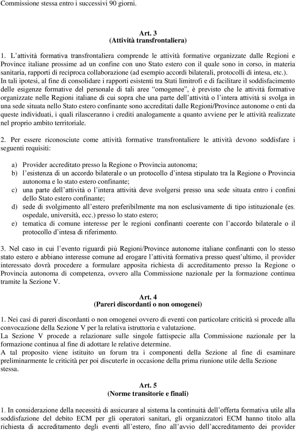 sanitaria, rapporti di reciproca collaborazione (ad esempio accordi bilaterali, protocolli di intesa, etc.).